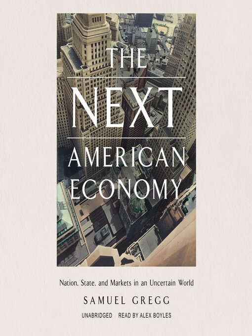 Title details for The Next American Economy by Samuel Gregg - Available